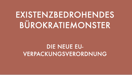 Existenzgefährdendes Burökratiemonster – die neue EU-Verpackungsverordnung